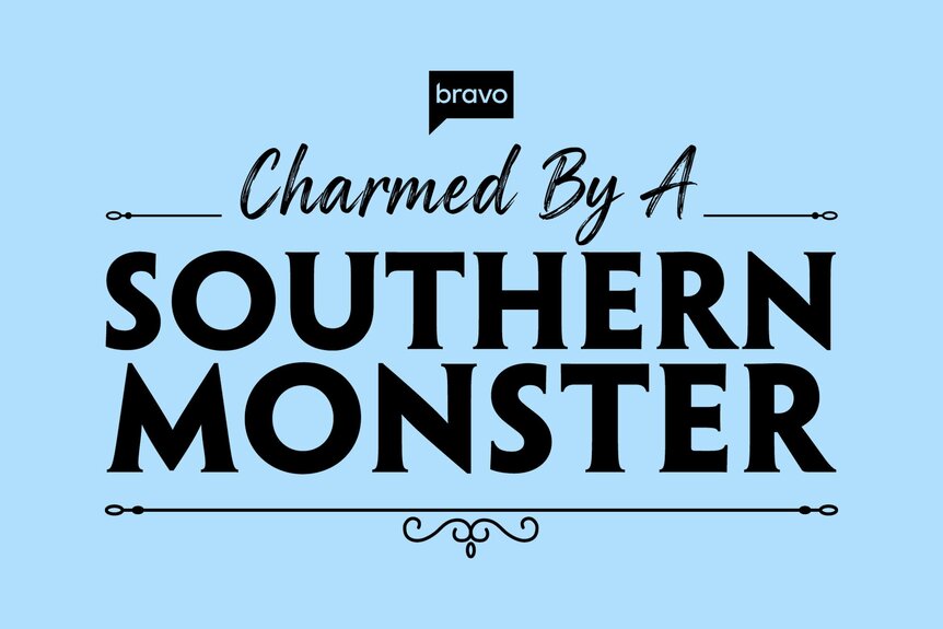 Black “Charmed By A Southern Monster” logo with the Bravo logo above on a light blue background.